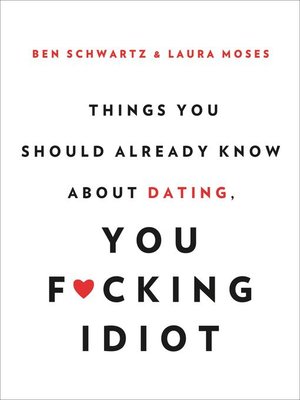 cover image of Things You Should Already Know About Dating, You F*cking Idiot
